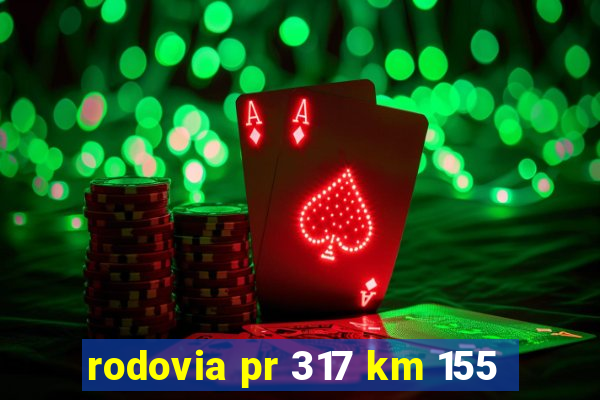 rodovia pr 317 km 155